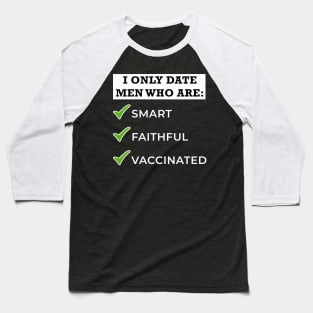 Only Date Men Who Are - Smart, Faithful, Vaccinated Baseball T-Shirt